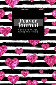 My Prayer Journal: A Guide To Prayer, Praise and Thanks: Pink Gold Heart design, Prayer Journal Gift, 6x9, Soft Cover, Matte Finish