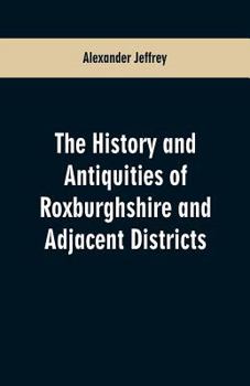 Paperback The History and antiquities of Roxburghshire and Adjacent Districts Book