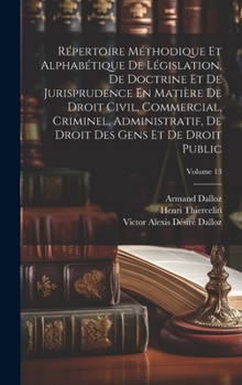 Hardcover Répertoire Méthodique Et Alphabétique De Législation, De Doctrine Et De Jurisprudence En Matière De Droit Civil, Commercial, Criminel, Administratif, [Latin] Book