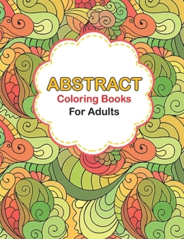 Abstract coloring books for adults: Abstract Coloring Books For Adults Relaxation For Women Or Men In Large Print, Pattern colouring books for adults adult colouring books designs.