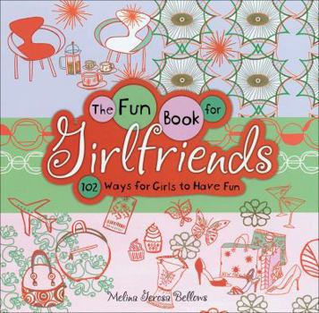 Hardcover The Fun Book for Girlfriends: 102 Ways for Girls to Have Fun Book