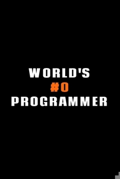 Paperback World's #0 Programmer: Software Developer Lined Notebook Gift Journal Daily Planner Diary 6"x 9" Geek Programmer Blank Funny Book 100 Page Book