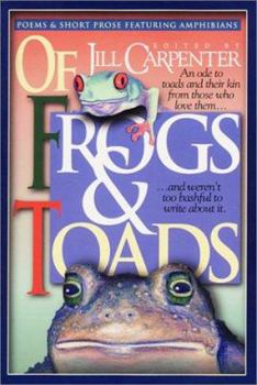 Paperback Of Frogs & Toads: An Ode to Toads and Their Kin from Those Who Love Them...and Weren't Too Bashful to Write about It. Poems and Short Pr Book
