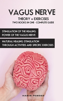 Paperback Vagus Nerve Complete Guide 2 Books in 1: Natural Healing Stimulation Through Activities and Specific Exercises; Self-Help Ability to Free Yourself fro Book