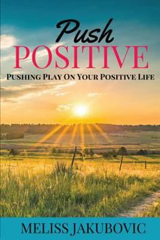 Paperback Push Positive: Pushing Play on Your Positive Life Book