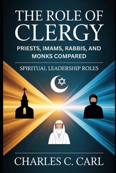 THE ROLE OF CLERGY: PRIESTS, IMAMS, RABBIS, AND MONKS COMPARED (Spiritual leadership roles)