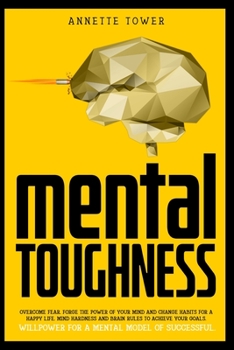 Paperback Mental Toughness: Forge the power of your mind and change habits for a happy life. Mind hardness and brain rules to achieve your goals. Book