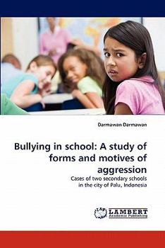 Bullying in school: A study of forms and motives of aggression: Cases of two secondary schools in the city of Palu, Indonesia