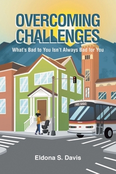 Overcoming Challenges: What's Bad to You Isn't Always Bad for You