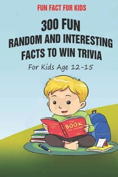 Paperback Fun Fact for Kids: 300 Fun, Random and Interesting Facts To Win Trivia (For Kids Age 12 15) Book