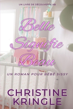 Belle signifie beau: Une histoire de bébé sissy ABDL (French Edition)