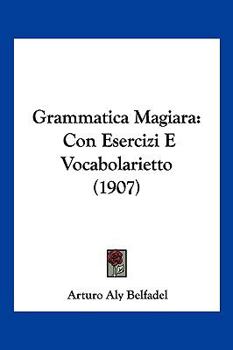 Paperback Grammatica Magiara: Con Esercizi E Vocabolarietto (1907) [Italian] Book