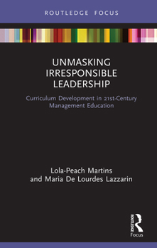 Hardcover Unmasking Irresponsible Leadership: Curriculum Development in 21st-Century Management Education Book
