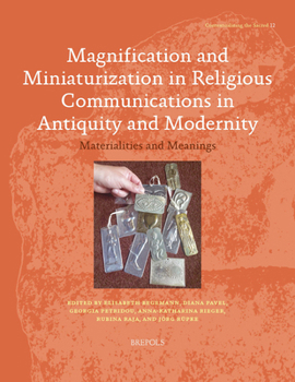 Paperback Magnification and Miniaturization in Religious Communication in Antiquity and Modernity: Materialities and Meanings Book