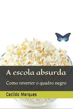 Paperback A escola absurda: Como reverter o quadro negro [Portuguese] Book