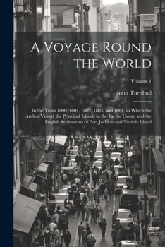 Paperback A Voyage Round the World: In the Years 1800, 1801, 1802, 1803, and 1804, in Which the Author Visited the Principal Islands in the Pacific Ocean Book