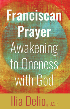 Paperback Franciscan Prayer: Awakening to Oneness with God Book