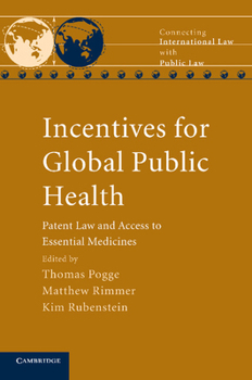 Incentives for Global Public Health: Patent Law and Access to Essential Medicines - Book  of the Connecting International Law with Public Law