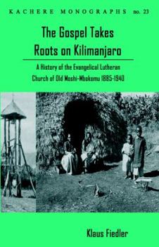 The Gospel Takes Roots on Kilimanjaro - Book #23 of the Kachere Monographs