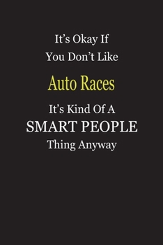 It's Okay If You Don't Like Auto Races It's Kind Of A Smart People Thing Anyway: Blank Lined Notebook Journal Gift Idea