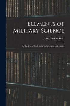 Elements of military science: for the use of students in colleges and universities