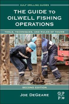 Hardcover The Guide to Oilwell Fishing Operations: Tools, Techniques, and Rules of Thumb Book