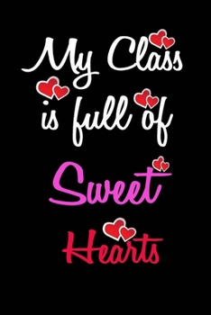 my classe is full Sweet Hearts: 2020 blank lined notebook journal for women, men, girl, tenn,  Employee, team, coworker, job, student, boss, friends ... happy day,Notebook/journal with Funny Saying