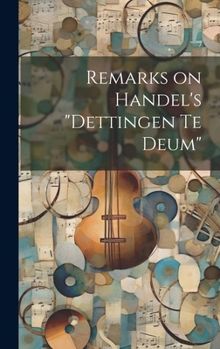 Hardcover Remarks on Handel's "Dettingen Te Deum" Book