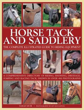 Hardcover Horse Tack and Saddlery: The Complete Illustrated Guide to Riding Equipment Book