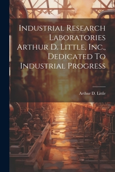 Paperback Industrial Research Laboratories Arthur D. Little, Inc., Dedicated To Industrial Progress Book