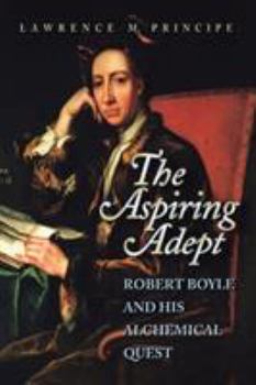 Paperback The Aspiring Adept: Robert Boyle and His Alchemical Quest Book