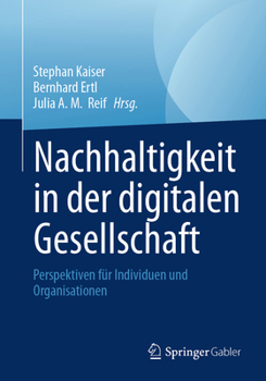 Nachhaltigkeit in der digitalen Gesellschaft: Perspektiven für Individuen und Organisationen (German Edition)
