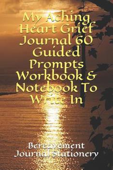 Paperback My Aching Heart Grief Journal: 60 Guided Prompts Workbook & Notebook To Write In Book