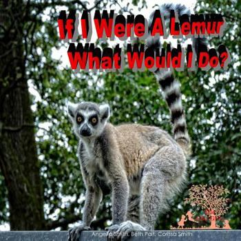 Paperback If I Were A Lemur: What Would I Do? Book