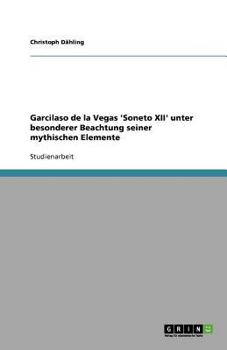 Garcilaso de la Vegas 'Soneto XII' unter besonderer Beachtung seiner mythischen Elemente