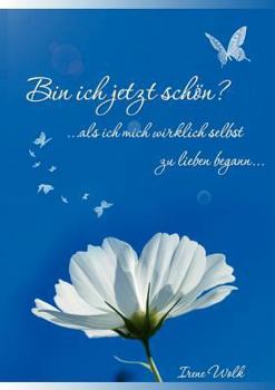 Bin ich jetzt schön?: Als ich mich wirklich selbst zu lieben begann...