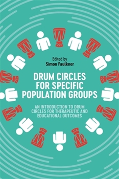 Paperback Drum Circles for Specific Population Groups: An Introduction to Drum Circles for Therapeutic and Educational Outcomes Book