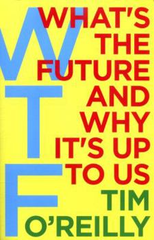 Paperback WTF?: What's the Future and Why It's Up to Us Book