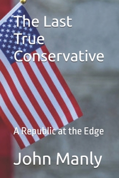 Paperback The Last True Conservative: A Republic at the Edge Book
