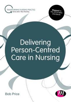 Delivering Person-Centred Care in Nursing - Book  of the Transforming Nursing Practice Series