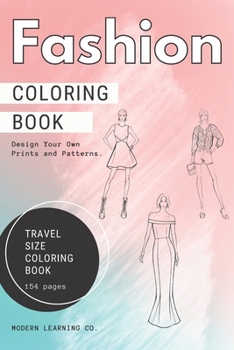 Fashion Coloring Book, 154 pages, TRAVEL SIZE Coloring Book, Fashion Sketches Coloring Book: Fashion Design Sketchbook, Design Your Own Backgrounds, ... Coloring Book for Teens, Girls, Adults.