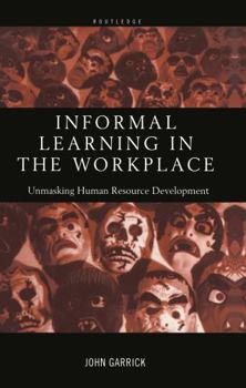 Hardcover Informal Learning in the Workplace: Unmasking Human Resource Development Book