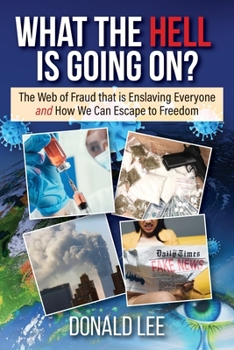 Paperback What the Hell Is Going On?: The Web of Fraud That Is Enslaving Everyone and How We Can Escape to Freedom Book