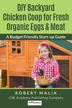 Paperback DIY Backyard Chicken Coop for Fresh Organic Eggs & Meat: A Budget Friendly Start-up Guide Book