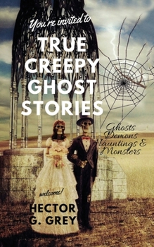 Paperback True Creepy Ghost Stories: Ghosts Demons Hauntings & Monsters Book
