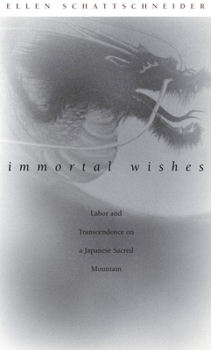 Paperback Immortal Wishes: Labor and Transcendence on a Japanese Sacred Mountain Book