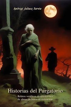 Historias del Purgatorio: Relatos verídicos de apariciones de almas en busca de redención (Spanish Edition)