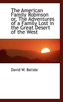 Paperback The American Family Robinson Or, the Adventures of a Family Lost in the Great Desert of the West Book