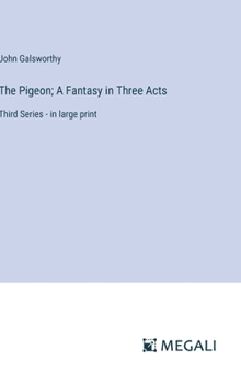Hardcover The Pigeon; A Fantasy in Three Acts: Third Series - in large print Book