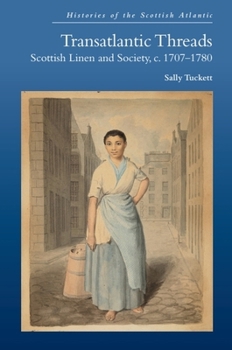 Paperback Transatlantic Threads: Scottish Linen and Society, C.1707-1780 Book